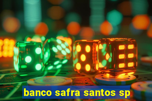 banco safra santos sp